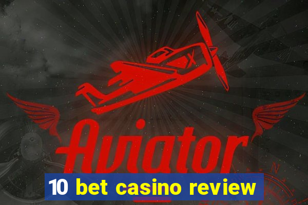 10 bet casino review