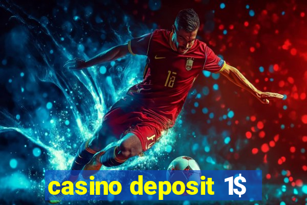 casino deposit 1$