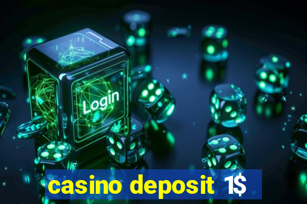 casino deposit 1$