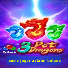 como jogar aviator betano