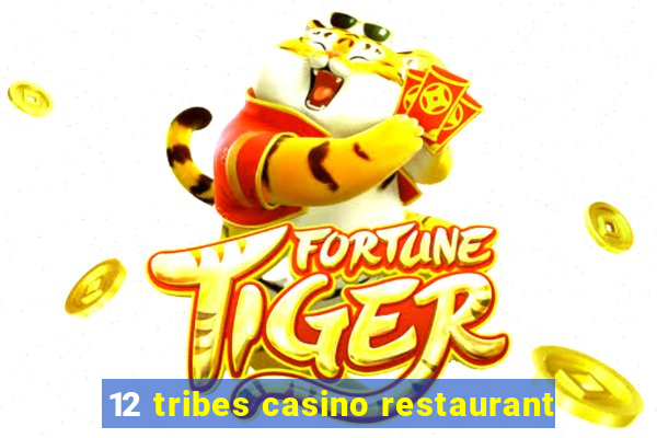 12 tribes casino restaurant