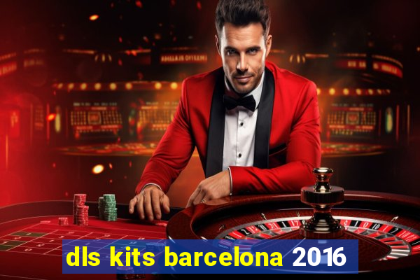 dls kits barcelona 2016