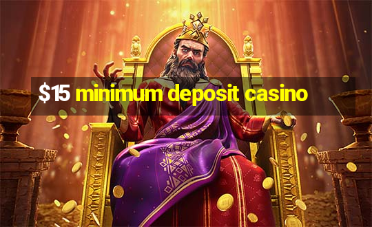 $15 minimum deposit casino