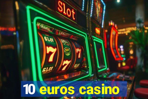 10 euros casino