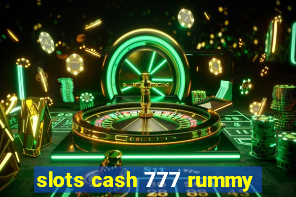 slots cash 777 rummy