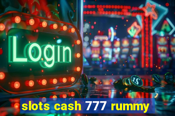 slots cash 777 rummy