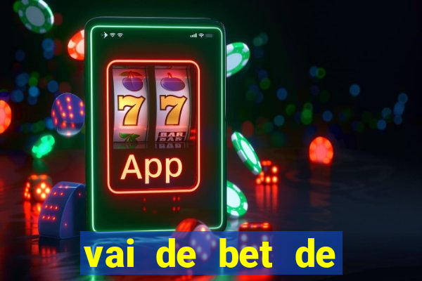 vai de bet de quem é