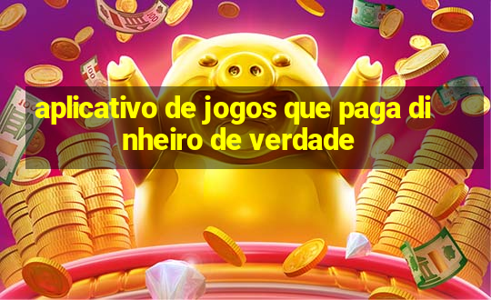 aplicativo de jogos que paga dinheiro de verdade