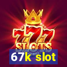 67k slot