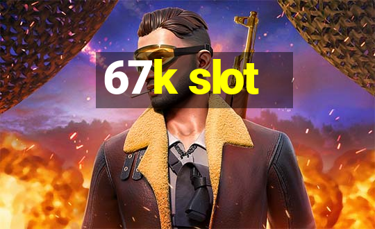 67k slot