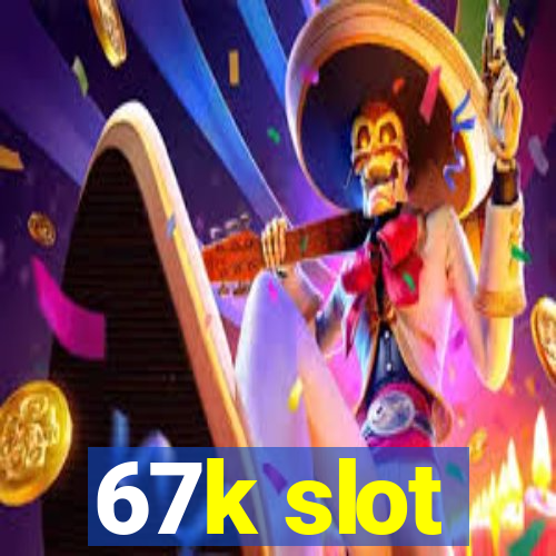 67k slot