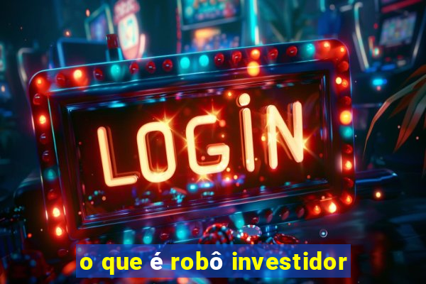 o que é robô investidor