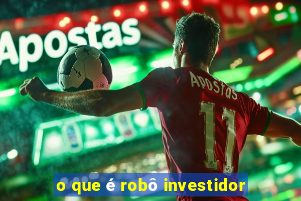 o que é robô investidor