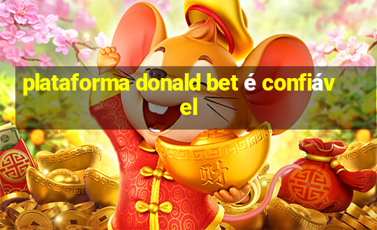 plataforma donald bet é confiável