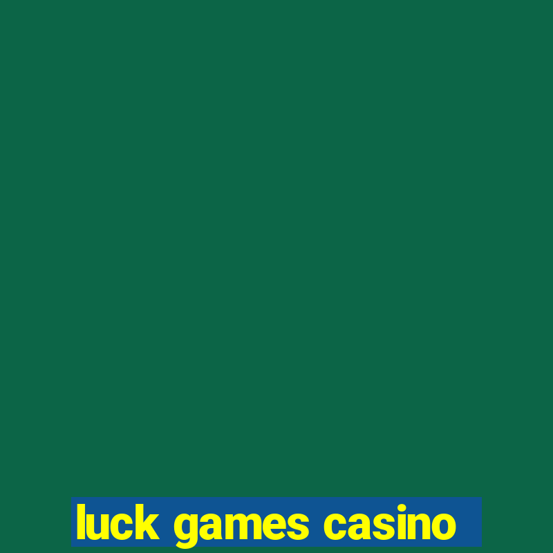 luck games casino