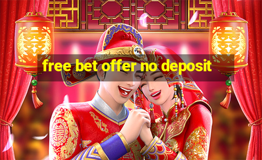 free bet offer no deposit