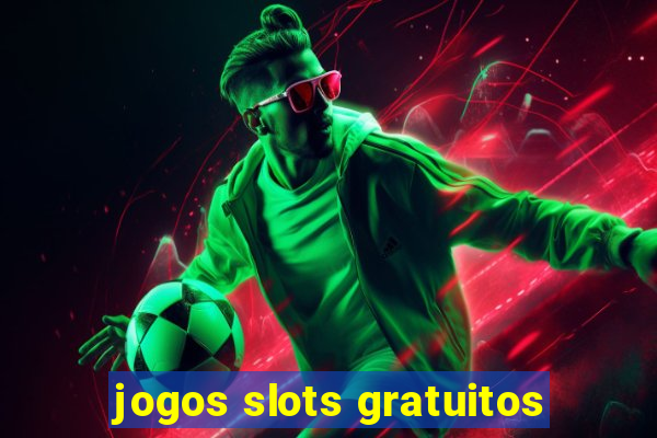 jogos slots gratuitos