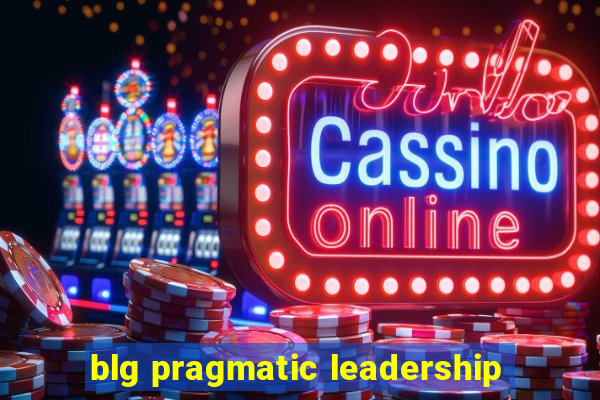 blg pragmatic leadership