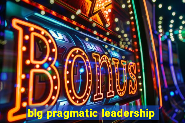 blg pragmatic leadership