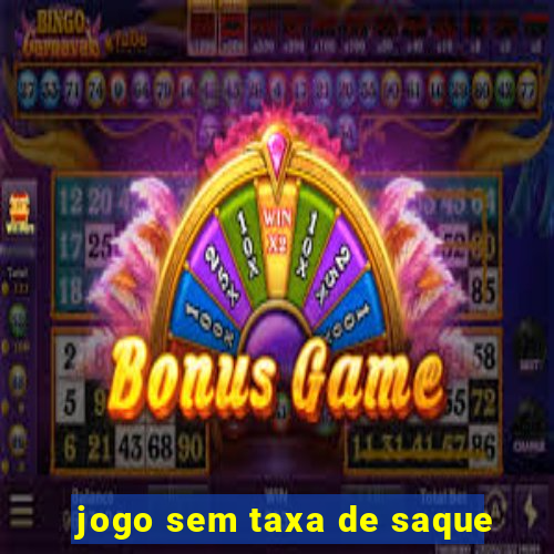 jogo sem taxa de saque