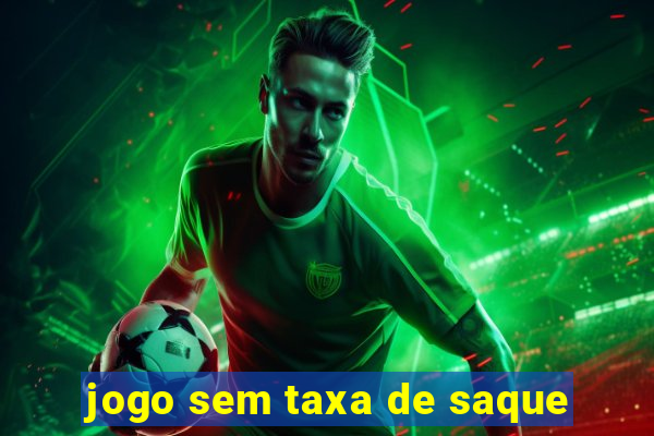 jogo sem taxa de saque