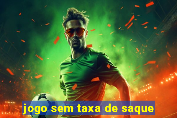 jogo sem taxa de saque