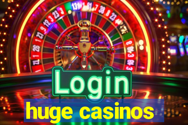 huge casinos