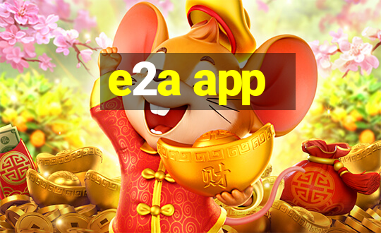 e2a app