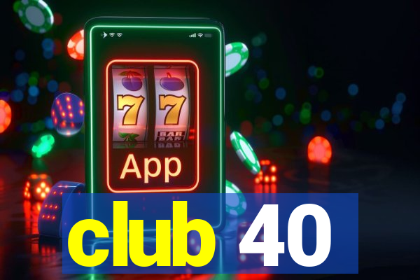 club 40