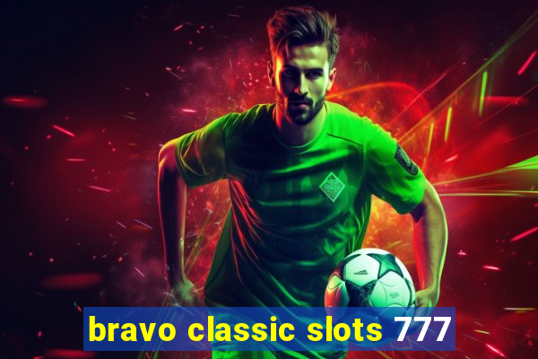 bravo classic slots 777