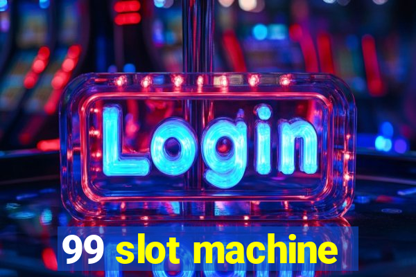 99 slot machine