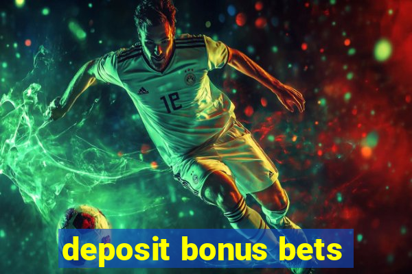 deposit bonus bets