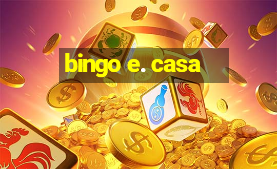 bingo e. casa