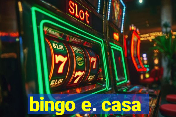 bingo e. casa