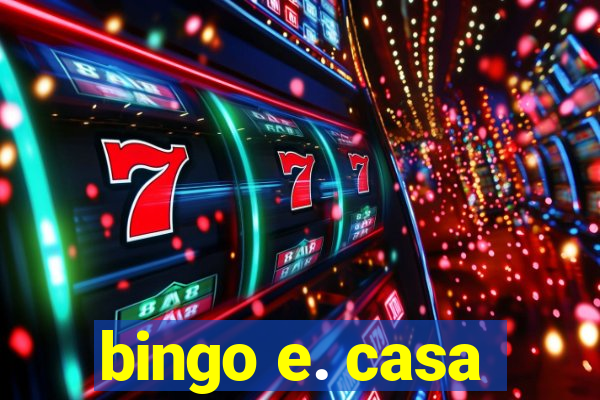 bingo e. casa