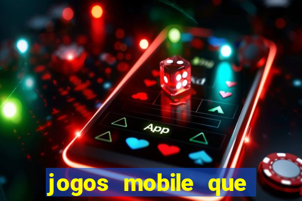 jogos mobile que dao dinheiro