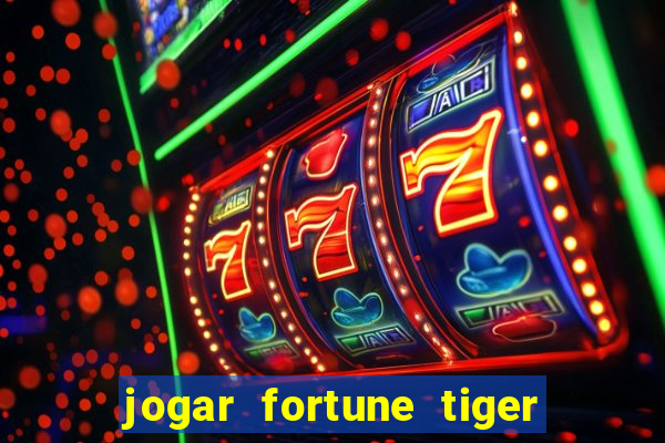 jogar fortune tiger de graca