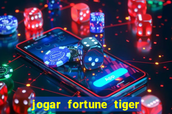 jogar fortune tiger de graca