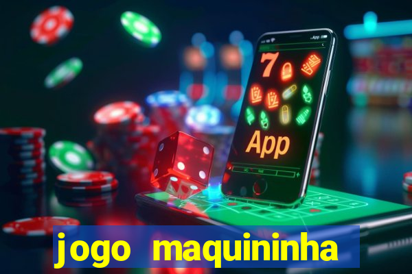 jogo maquininha ca?a níquel