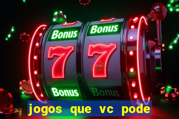 jogos que vc pode ganhar dinheiro