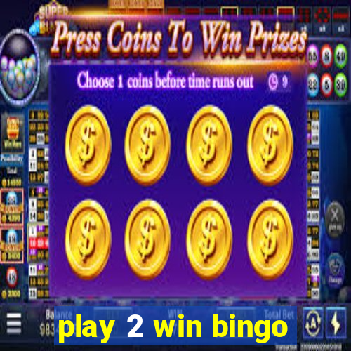 play 2 win bingo