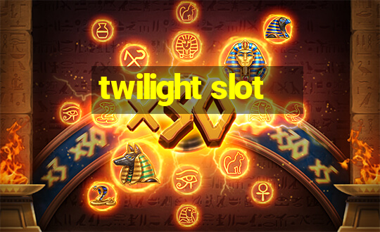 twilight slot