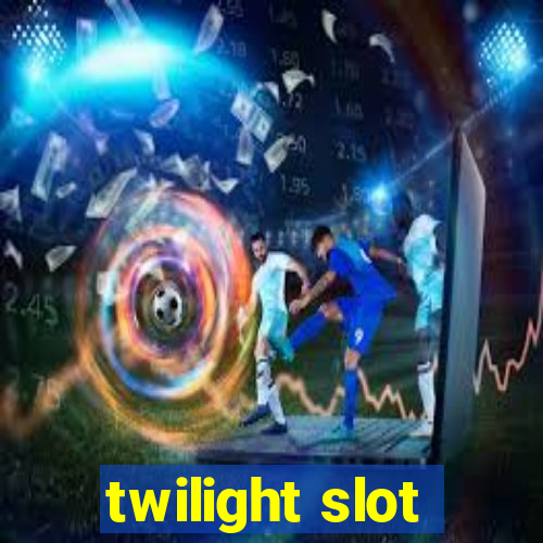 twilight slot