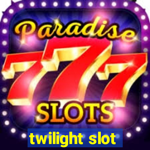 twilight slot