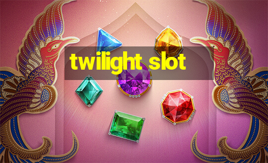 twilight slot