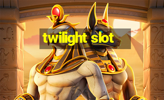 twilight slot