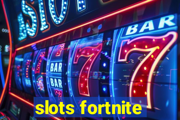 slots fortnite