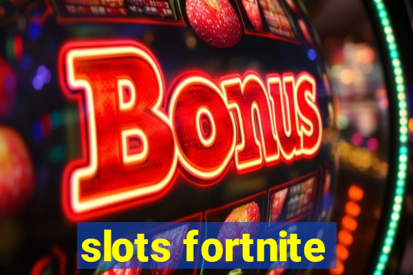 slots fortnite