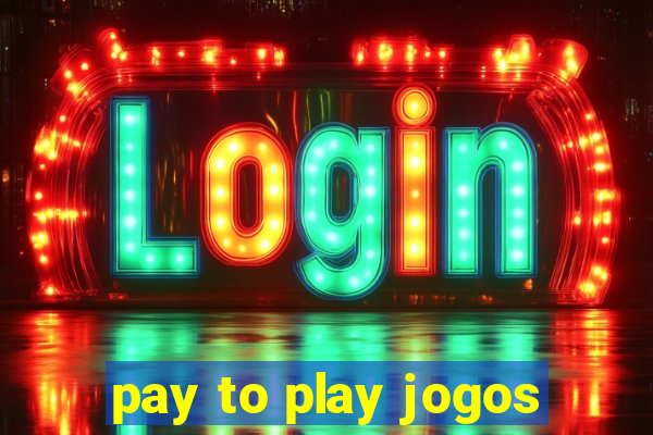 pay to play jogos