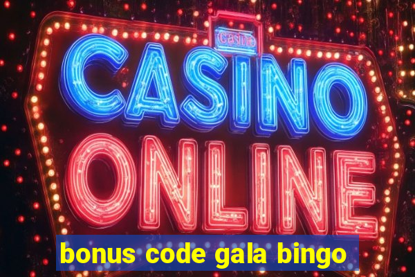 bonus code gala bingo